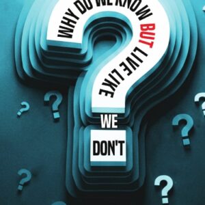 Why Do We Know but Live Like We Don't Paperback