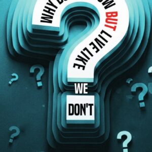 Why Do We Know but Live Like We Don't Hardcover